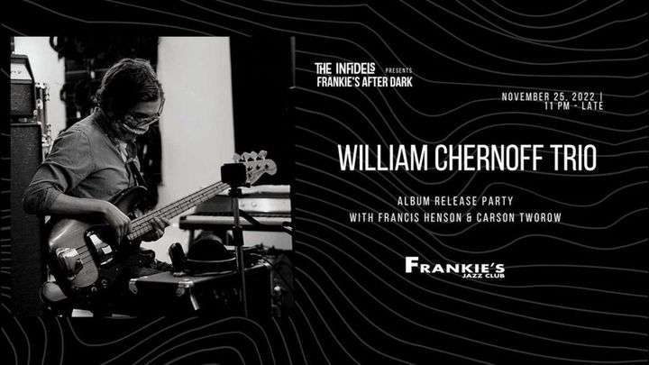 William Chernoff Trio at Frankie's Jazz Club After Dark, presented by The Infidels Jazz